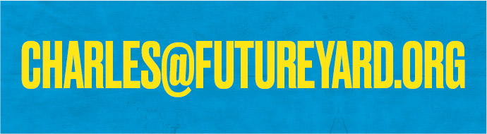 Email charles@futureyard.org Access All Areas Future Yard